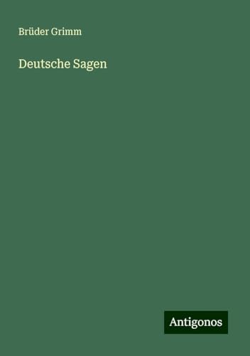 Deutsche Sagen Deutsche Sagen von Antigonos Verlag