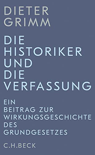 Die Historiker und die Verfassung: Ein Beitrag zur Wirkungsgeschichte des Grundgesetzes (Edition der Carl Friedrich von Siemens Stiftung) von Beck C. H.
