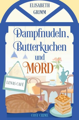 Dampfnudeln, Butterkuchen und Mord (Lenas Café, eine Cosy Crime Serie, Band eins. Jeder Teil ist in sich abgeschlossen und kann unabhängig von den anderen gelesen werden.)