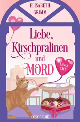 Liebe, Kirschpralinen und Mord: Lenas Café, Band vier (Lenas Café, eine Cosy Crime Serie, Band eins. Jeder Teil ist in sich abgeschlossen und kann unabhängig von den anderen gelesen werden.)