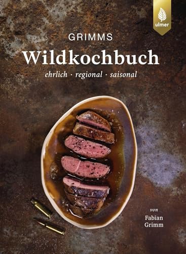 Grimms Wildkochbuch: Ehrlich - regional - saisonal. 50 Rezepte mit Pilzen, Beeren und Wildkräutern