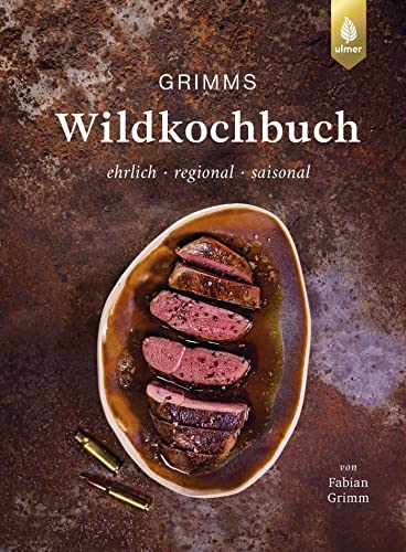 Grimms Wildkochbuch: Ehrlich - regional - saisonal. 50 Rezepte mit Pilzen, Beeren und Wildkräutern von Ulmer Eugen Verlag