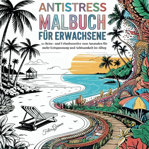 Antistress Malbuch für Erwachsene: 50 Reise- und Urlaubsmotive zum Ausmalen für mehr Entspannung und Achtsamkeit im Alltag von Independently published