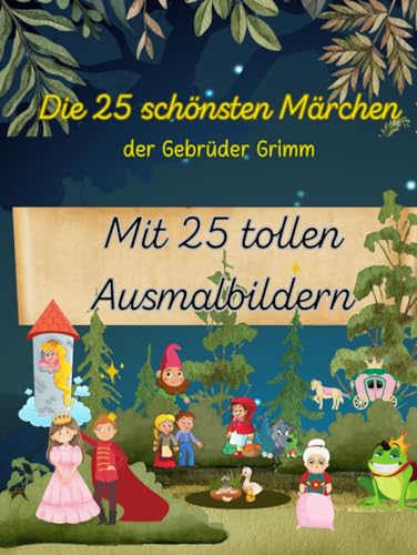 Die 25 schönsten Märchen der Gebrüder Grimm mit 25 tollen Ausmalbildern