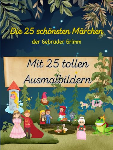 Die 25 schönsten Märchen der Gebrüder Grimm mit 25 tollen Ausmalbildern von Independently published