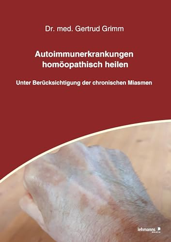 Autoimmunerkrankungen homöopathisch heilen: Unter Berücksichtigung der chronischen Miasmen von Lehmanns Media GmbH