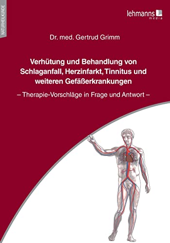 Verhütung und Behandlung von Schlaganfall, Herzinfarkt, Tinnitus und weiteren Gefäßerkrankungen: Therapie-Vorschläge in Frage und Antwort Verhütung und Behandlung von Schlaganfall, Herzinfarkt, Tinnitus und weiteren Gefäßerkrankungen: Therapie-Vorschläge in Frage und Antwort
