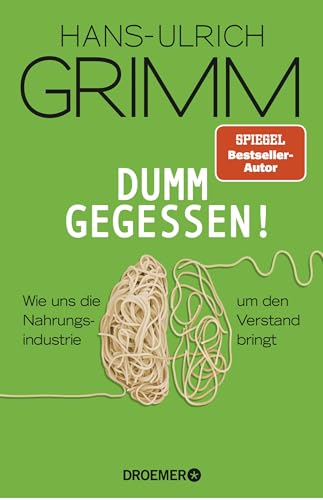 Dumm gegessen!: Wie uns die Nahrungsindustrie um den Verstand bringt von Droemer Knaur*