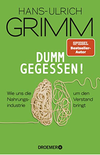 Dumm gegessen!: Wie uns die Nahrungsindustrie um den Verstand bringt Dumm gegessen!: Wie uns die Nahrungsindustrie um den Verstand bringt