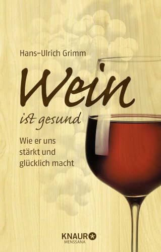 Wein ist gesund: Wie er uns stärkt und glücklich macht