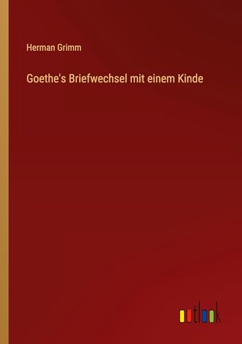Goethe's Briefwechsel mit einem Kinde von Outlook Verlag