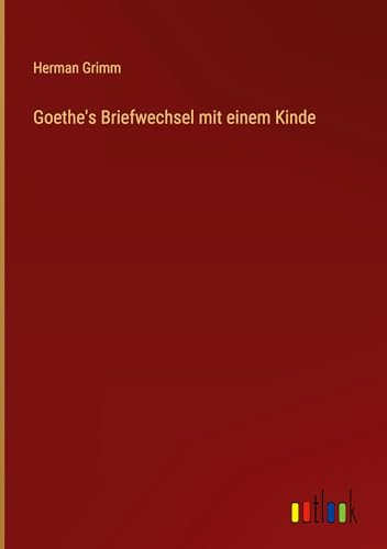 Goethe's Briefwechsel mit einem Kinde von Outlook Verlag
