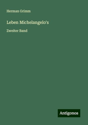 Leben Michelangelo's: Zweiter Band von Antigonos Verlag
