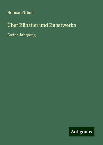 Über Künstler und Kunstwerke: Erster Jahrgang von Antigonos Verlag
