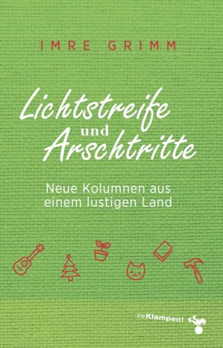 Lichtstreife und Arschtritte: Neue Kolumnen aus einem lustigen Land von zu Klampen Verlag