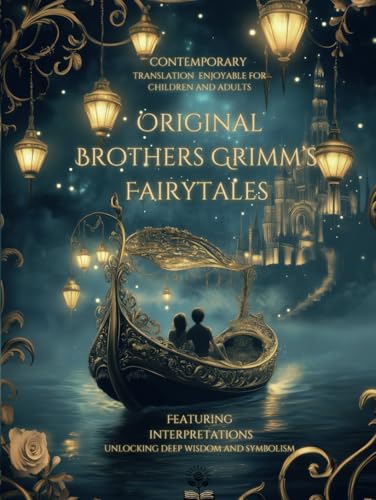 Original Brothers Grimm’s Fairytales in Modern Language with Fascinating Interpretations: Contemporary translation enjoyable for children and ... unlocking deep wisdom and symbolism. von Independently published