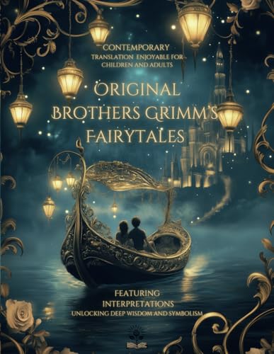 Original Brothers Grimm’s Fairytales in Modern Language with Fascinating Interpretations: Contemporary translation enjoyable for children and ... unlocking deep wisdom and symbolism. von Independently published