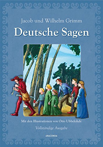 Deutsche Sagen - Vollständige Ausgabe: Mit den Illustrationen von Otto Ubbelohde Deutsche Sagen - Vollständige Ausgabe: Mit den Illustrationen von Otto Ubbelohde