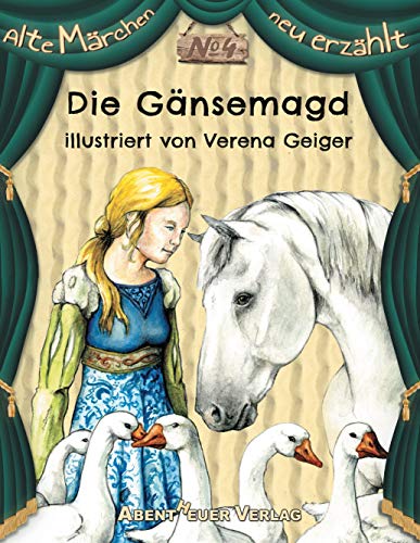 Die Gänsemagd: Bilderbuch (Alte Märchen neu erzählt)