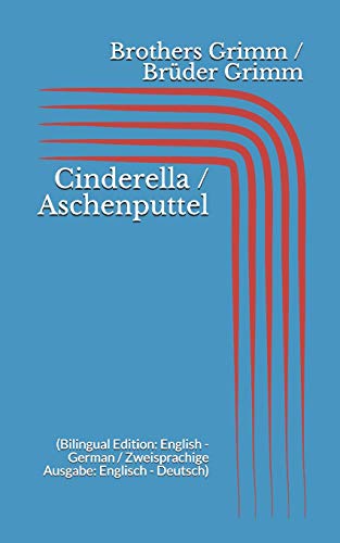 Cinderella / Aschenputtel (Bilingual Edition: English - German / Zweisprachige Ausgabe: Englisch - Deutsch) von Independently Published