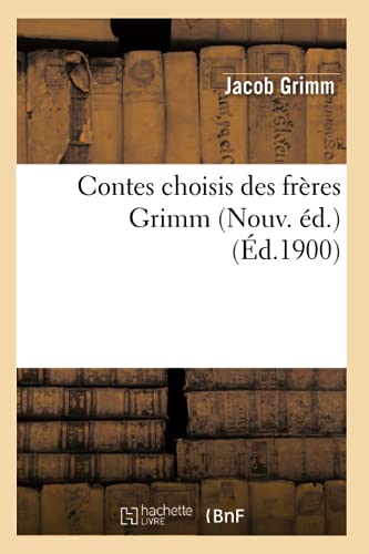 Contes choisis des frères Grimm (Nouv. éd.) (Éd.1900) (Litterature) von Hachette Livre - BNF