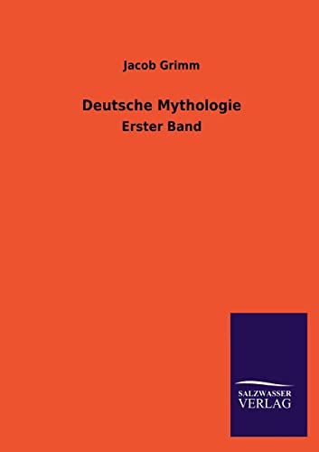 Deutsche Mythologie: Erster Band von Salzwasser-Verlag GmbH