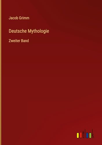 Deutsche Mythologie: Zweiter Band von Outlook Verlag