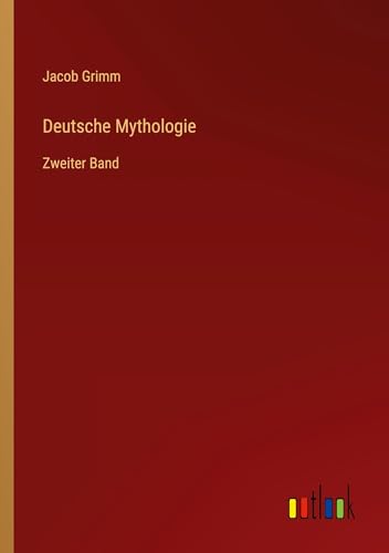 Deutsche Mythologie: Zweiter Band von Outlook Verlag