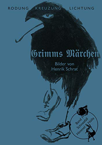 Grimms Märchen Band 1: Schneefall: – Himmel & Hölle – (Rodung - Kreuzung - Lichtung: Grimms Märchen – Gesamtausgabe in fünf Bänden. Neu illustriert.)