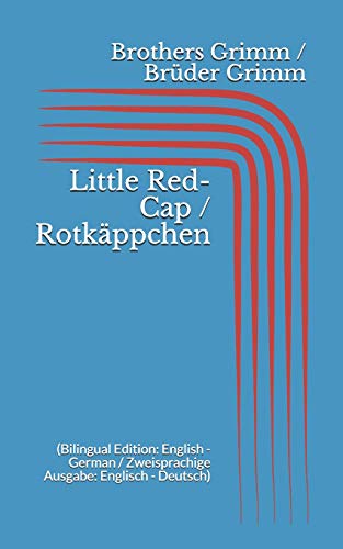 Little Red-Cap / Rotkäppchen (Bilingual Edition: English - German / Zweisprachige Ausgabe: Englisch - Deutsch) von Independently Published