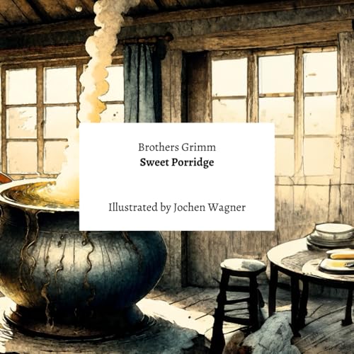 Sweet porridge: A fairy tale by the Brothers Grimm von Independently published