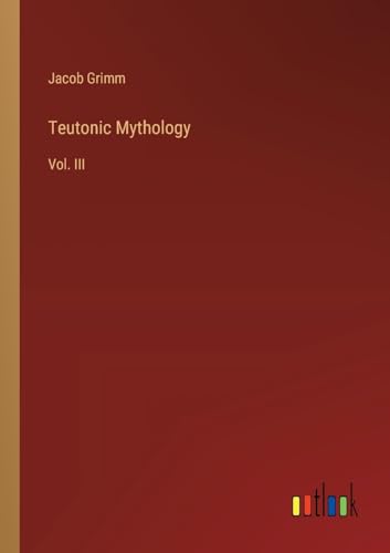 Teutonic Mythology: Vol. III