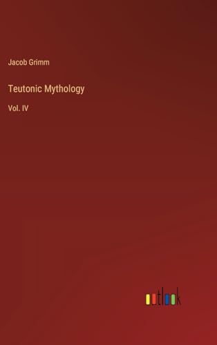 Teutonic Mythology: Vol. IV