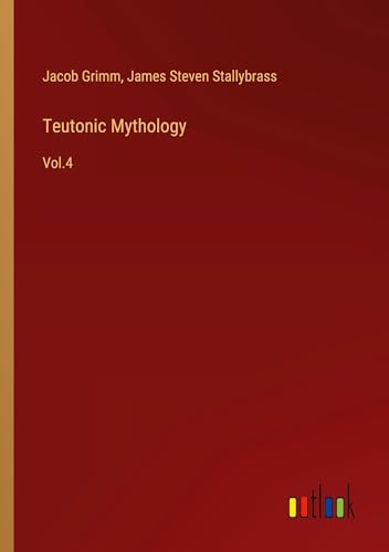 Teutonic Mythology: Vol.4 von Outlook Verlag