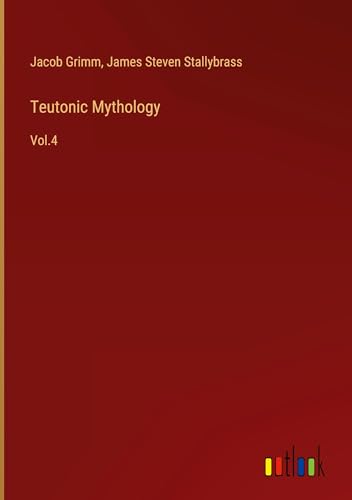 Teutonic Mythology: Vol.4