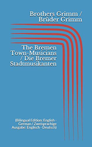 The Bremen Town-Musicians / Die Bremer Stadtmusikanten (Bilingual Edition: English - German / Zweisprachige Ausgabe: Englisch - Deutsch) von Independently Published