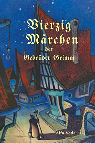 Vierzig Märchen der Gebrüder Grimm Vierzig Märchen der Gebrüder Grimm von Alfa-Veda-Verlag