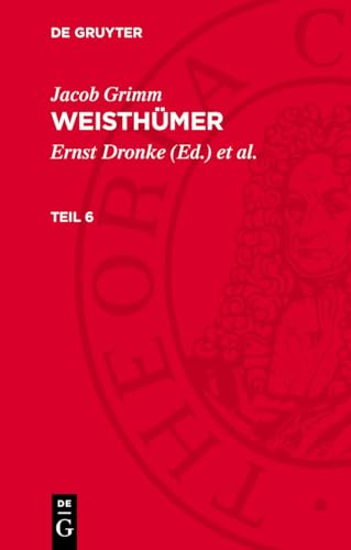 Weisthümer, Teil 6, Weisthümer Teil 6: GRIMMW-B, Teil 6 von De Gruyter