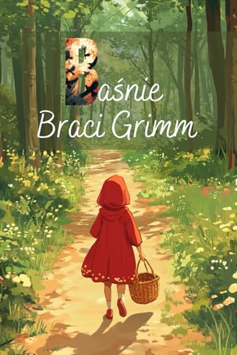 Grimm - bajki dla dzieci. Pięknie ilustrowane bajki Braci Grimm dla dzieci - Czerwony Kapturek, Kopciuszek i inne. Bajki po polsku: Fairy tales ... for kids. Bedtime storybook. Grimm Brothers. von Independently published