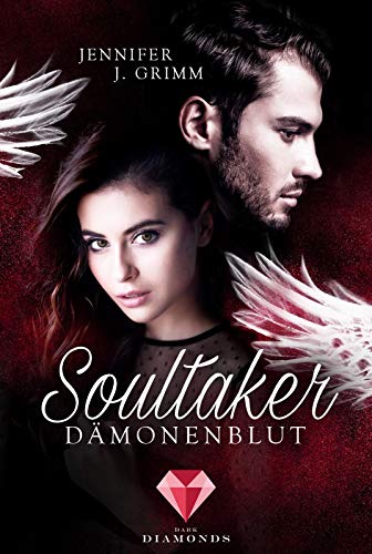 Soultaker. Dämonenblut: Knisternde Dark-Romance zwischen Himmel und Hölle Soultaker. Dämonenblut: Knisternde Dark-Romance zwischen Himmel und Hölle von Dark Diamonds