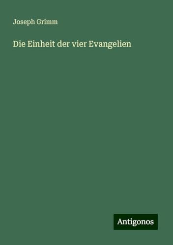 Die Einheit der vier Evangelien von Antigonos Verlag
