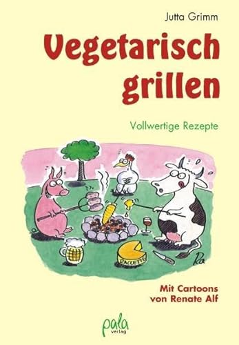 Vegetarisch grillen: Vollwertige Rezepte von pala