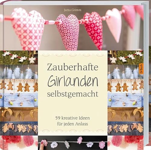 Zauberhafte Girlanden selbstgemacht: 50 Schritt-für-Schritt-Anleitungen für jeden Anlass. von Landwirtschaftsvlg Münster