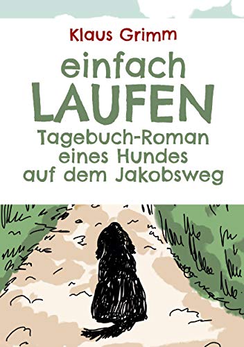 Einfach laufen. Tagebuch-Roman eines Hundes auf dem Jakobsweg von Books on Demand GmbH