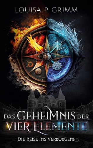 Das Geheimnis der vier Elemente: Die Reise ins Verborgene