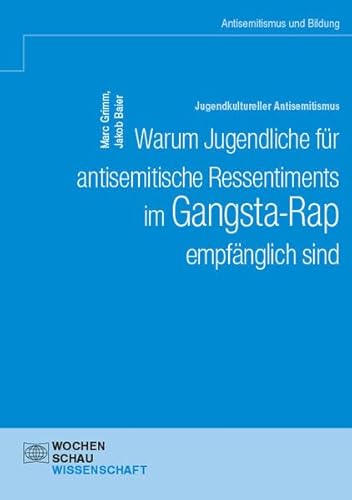 Jugendkultureller Antisemitismus. Warum Jugendliche für antisemitische Ressentiments im Gangsta-Rap empfänglich sind (Antisemitismus und Bildung) von Wochenschau Verlag