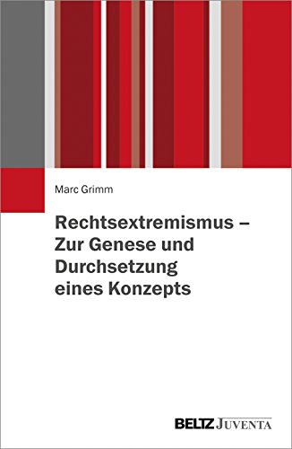 Rechtsextremismus – Zur Genese und Durchsetzung eines Konzepts von Beltz