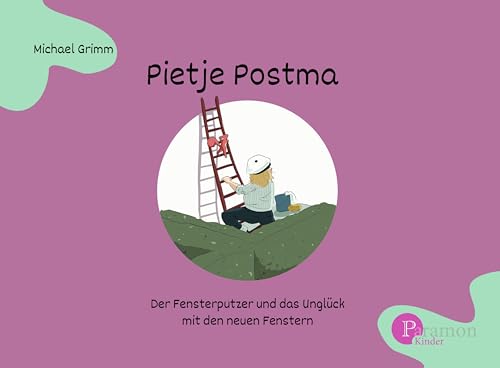 Pietje Postma der Fensterputzer und das Unglück mit den neuen Fenstern