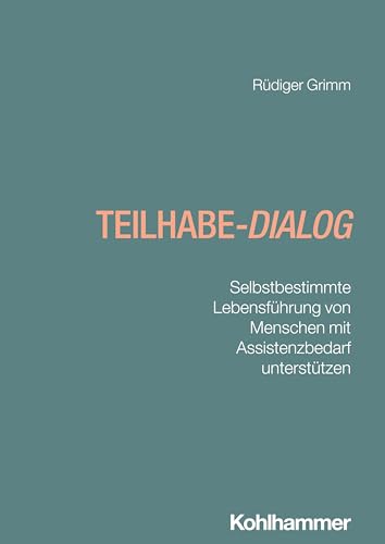 Teilhabe-Dialog: Selbstbestimmte Lebensführung von Menschen mit Assistenzbedarf unterstützen (Praxis Heilpädagogik - Konzepte und Methoden) von W. Kohlhammer GmbH