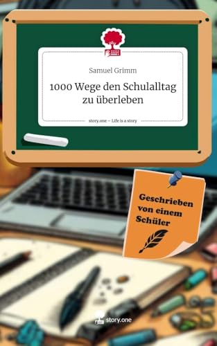 1000 Wege den Schulalltag zu überleben. Life is a Story - story.one 1000 Wege den Schulalltag zu überleben. Life is a Story - story.one von story.one publishing